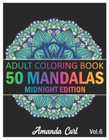 50 Mandalas: An Adult Coloring Book Midnight Edition Featuring 50 of the World’s Most Beautiful Mandalas for Stress Relief and Relaxation Coloring Pages Volume 6 B08P1H49XX Book Cover