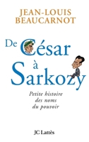 De César à Sarkozy Petite histoire des noms du pouvoir (Essais et documents) 2709629828 Book Cover