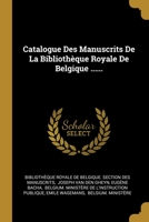 Catalogue Des Manuscrits De La Biblioth�que Royale De Belgique ...... 1274198291 Book Cover