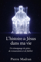 L’histoire de Jésus dans ma vie: Un témoignage de grâce, de restauration et de fidélité (French Edition) B0HBC182KS Book Cover