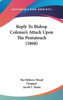 Reply to Bishop Colenso's Attack Upon the Pentateuch 1165658534 Book Cover