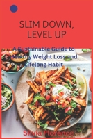 Slim Down, Level Up: A Sustainable Guide to Healthy Weight Loss and Lifelong Habit B0F3173G4L Book Cover