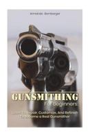Gunsmithing for Beginners: Learn to Repair, Customize, and Refinish to Become a Real Gunsmither 1721251421 Book Cover