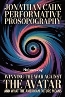 Jonathan Cahn Performative Prosopography: Winning the war against THE AVATAR and what America’s future means B0FPT61NGD Book Cover