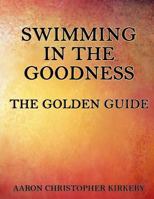 Swimming in the Goodness: The Golden Guide 0692543112 Book Cover