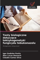 Testy biologiczne dotyczace toksykogenetyki fungicydu tebukonazolu (Polish Edition) 6208615291 Book Cover