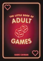 The Little Book of Adult Games: Naughty games for grown-ups 1787830039 Book Cover