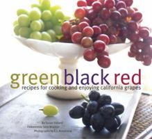 Green Black Red: Recipes for Cooking and Enjoying California Grapes (California Table Grape Commiss) 0811863328 Book Cover