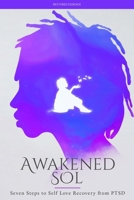 Awakened Sol: Seven Steps to Self Love Recovery from PTSD 1387948288 Book Cover