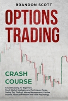 Options Trading Crash Course: Smart Investing for Beginners. Stock Market Strategies and Techniques (Forex, Swing, Day trading) Money Management, Passive Income, Financial Freedom and Trade Psychology 1708038604 Book Cover
