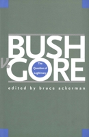 Bush v. Gore: The Question of Legitimacy 0300093799 Book Cover