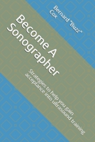 Become A Sonographer: Strategies to help you gain acceptance into ultrasound training B08VFN8SGY Book Cover