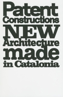 Patent Constructions: New Architecture Made in Catalonia 8496954099 Book Cover