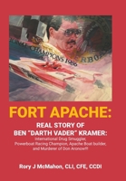 Fort Apache: REAL STORY OF BEN "DARTH VADER" KRAMER: International Drug Smuggler, Powerboat Racing Champion, Apache Boat builder, and Murderer of Don Aronow!!! B0DV9TPNLN Book Cover