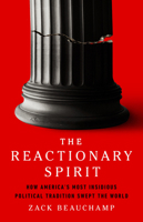 The Reactionary Spirit: How America's Most Insidious Political Tradition Swept the World 154170441X Book Cover