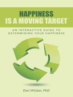 Happiness Is a Moving Target: An Interactive Guide to Determining Your Happiness 1496945808 Book Cover