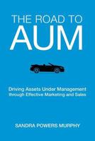 The Road to AUM: Driving Assets Under Management through Effective Marketing and Sales 0999720406 Book Cover