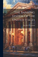 The Banking System Of The United States 1021879991 Book Cover