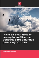 Início da pluviosidade, cessação, análise dos períodos seco e húmido para a Agricultura 6205706474 Book Cover