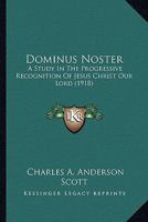 Dominus Noster: A Study In The Progressive Recognition Of Jesus Christ Our Lord 1164091530 Book Cover