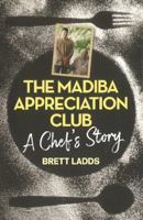 The Madiba Appreciation Club: A Chef's Story 1868428664 Book Cover