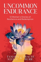 Uncommon Endurance: 12 Women's Stories of Resilience and Redemption 1953535844 Book Cover
