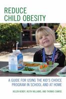 Reduce Child Obesity: A Guide to Using the Kid's Choice Program in School and at Home 1610487923 Book Cover