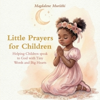 Little Prayers For Children, Helping Children Speak to God with Tiny Words and Big Hearts B0H7X7VMXW Book Cover