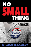 No Small Thing: The 1963 Mississippi Freedom Vote 1496818199 Book Cover