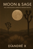 Moon & Sage: An Afroqueer Afrofuturism Novel B0FB9MJYHG Book Cover