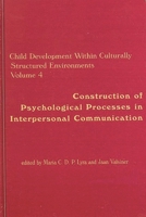 Child Development Within Culturally Structured Environments, Volume 4: Construction of Psychological Processes in Interpersonal Communication (Advances in Child Development Within Culturally Structure 1567502962 Book Cover