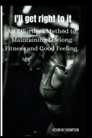 I'll get right to it: Effortless Method to Maintaining Lifelong Fitness and Good Feeling. B0CGTMVVY1 Book Cover