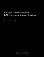 Fruit Cove Commissioning Series: BAS Input and Output Devices, Second Edition 1737029928 Book Cover