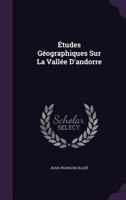 Etudes Geographiques Sur La Vallee D'Andorre 1359017615 Book Cover