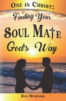 One in Christ: Finding Your Soul Mate God’s Way B0FJTJYVD2 Book Cover