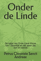 Onder de Linde: De kapel van Onze-Lieve-Vrouw van 't Boomtje en het leven dat zich er voltrok (Dutch Edition) B0H1NNZJY2 Book Cover