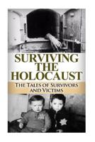 Surviving the Holocaust: The Tales of Survivors and Victims 150093979X Book Cover