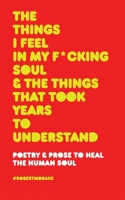 The Things I Feel in My Fucking Soul and the Things That Took Years to Understand 1732690111 Book Cover