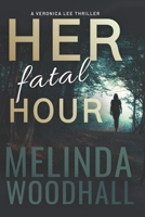 Her Fatal Hour: A Veronica Lee Thriller B09FS2YNK9 Book Cover
