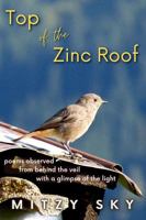 Top of the Zinc Roof: poems observed from behind the veil with a glimpse of the light 1949122239 Book Cover