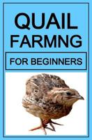 Quail Farming For Beginners 1546663967 Book Cover