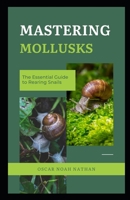 Mastering Mollusks: The Essential Guide to Rearing Snails B0CDKB8FBC Book Cover