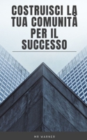 Costruisci la tua comunità per il successo B0C2RSC1MH Book Cover