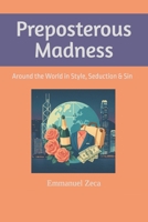 Preposterous Madness: Around the World in Style, Seduction & Sin B0FD7347TN Book Cover