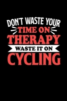 Don't Waste Your Time On Therapy Waste It On Cycling: Graph Paper Notebook with 120 pages 6x9 perfect as math book, sketchbook, workbookGift for Cycling Fans and Coaches 1676713301 Book Cover