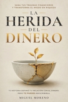 La Herida del Dinero: Sana tus traumas financieros y transforma el miedo en riqueza (Spanish Edition) B0HG64J9F8 Book Cover