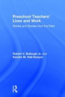Preschool Teachers' Lives and Work: Stories and Studies from the Field 1138081841 Book Cover