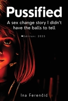 Pussified: A sex change story I didn't have the balls to tell 1836714572 Book Cover