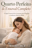 Quarto Perfeito & Enxoval Completo: O Guia Essencial da Gestante para Preparar o Ambiente Ideal do Bebê (Portuguese Edition) B0GW5RBYN9 Book Cover