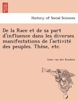 De La Race: Et De Sa Part D'Influence Dans Les Diverses Manifestations De L'Activite Des Peuples (1868) 1160397155 Book Cover